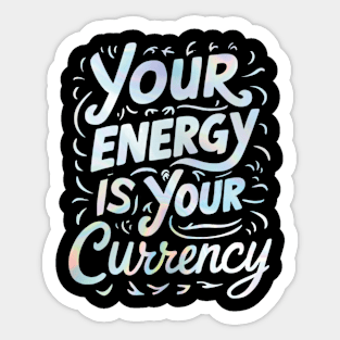 your energy is your currency Sticker